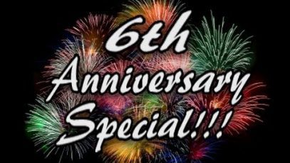 6th Anniversary Special!!!