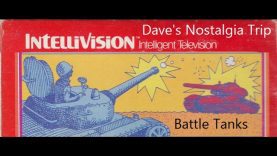 Dave’s Nostalgia Trip – Ep181 – Battle Tanks (Intellivision – 1981)