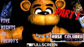 Five Nights at Freddy’s | Part 1 – Rose Colored Let’s Play!!