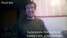 Flinch Bits – Explanations, Five Nights at Freddy’s and… a new console?! (Vlog – 03/02/2015)