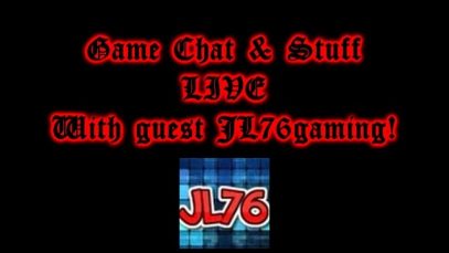 Game Chat & Stuff LIVE ft. guest JL76gaming!