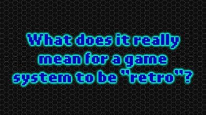 Gaming Ramble: What does it really mean or take for a game system to be retro?