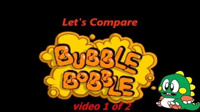 Let’s Compare ( Bubble Bobble ) Part 1 of 2