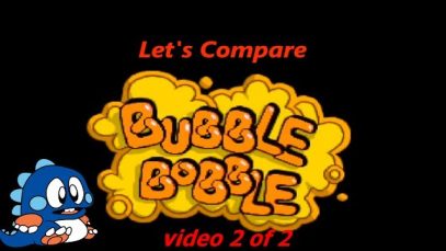 Let’s Compare ( Bubble Bobble ) Part 2 of 2