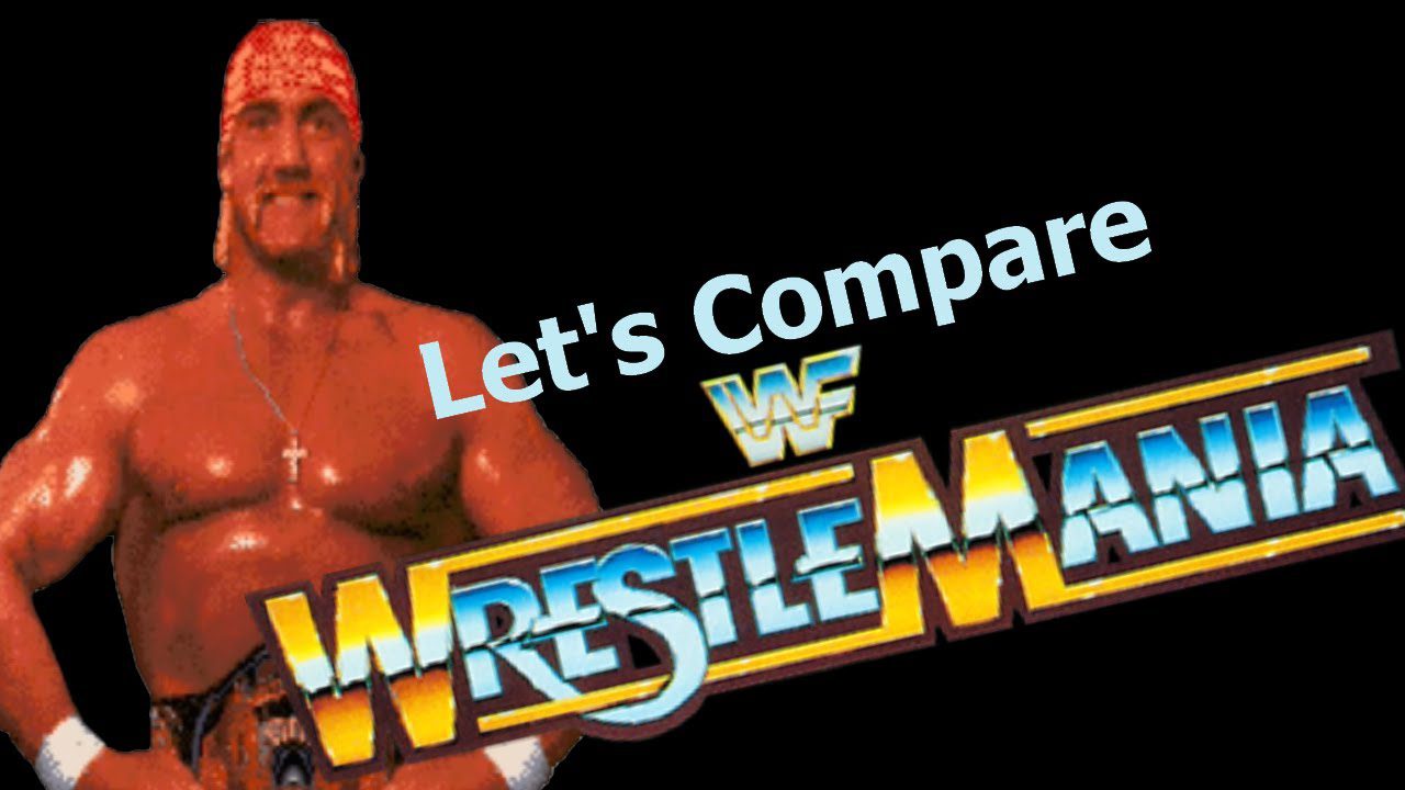 Let’s Compare  ( WWF Wrestlemania )