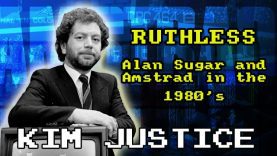 Ruthless:  The Story of Amstrad and Alan Sugar in the 80’s and 90’s – Kim Justice