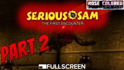 Serious Sam: TFE – Part 2 | Rose Colored Let’s Play!!