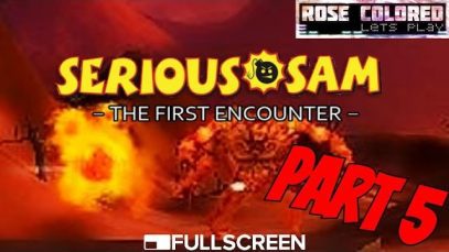 Serious Sam: TFE – Part 5 | Rose Colored Let’s Play!!