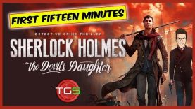 Sherlock Holmes: The Devil’s Daughter – First 15 Minutes!