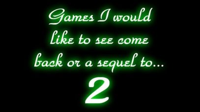 Some more games I would like to see come back or a sequel to