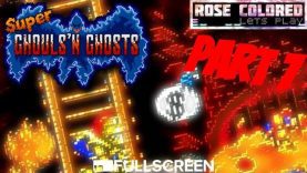 Super Ghouls’n Ghosts | Part 7 – Rose Colored Let’s Play!!
