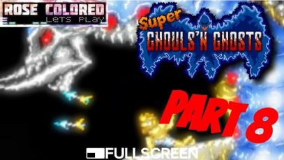 Super Ghouls’n Ghosts | Part 8 – Rose Colored Let’s Play!!