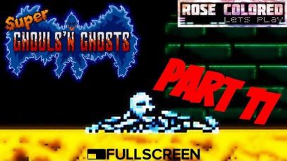 Super Ghouls’n Ghosts (Rage building… ) | Part 11 – Rose Colored Let’s Play!!
