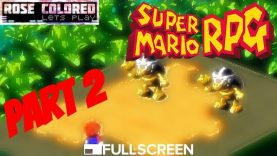 Super Mario RPG | Part 2 – Rose Colored Let’s Play!!