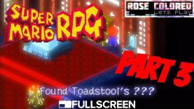 Super Mario RPG | Part 3 – Rose Colored Let’s Play!!