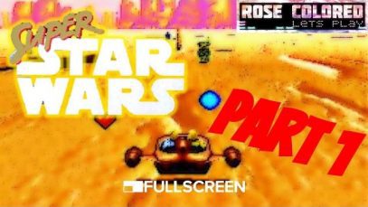 Super Star Wars | Part 1 – Rose Colored Let’s Play!!