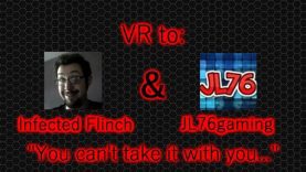 Tag VR to Infected Flinch & JL76gaming “You can’t take it with you…”