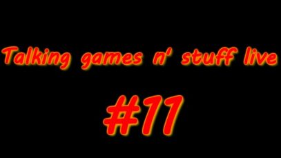Talking games n’ stuff live #11