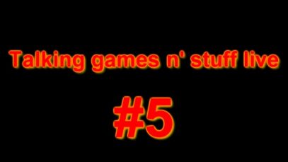 Talking games n’ stuff live #5