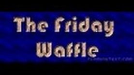 The Friday Waffle – 06/01/17