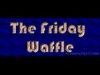 The Friday Waffle – 20/01/17