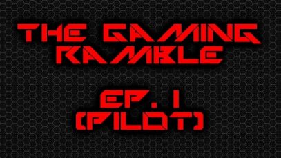 The Gaming Ramble Ep. I (Pilot) [Oct, 30th 2015]
