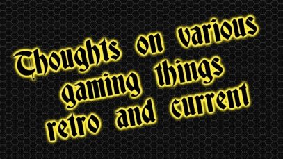 Thoughts on and about various gaming things on my mind
