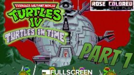 TMNT IV: Turtles in Time – Part 1 | Rose Colored Let’s Play!!