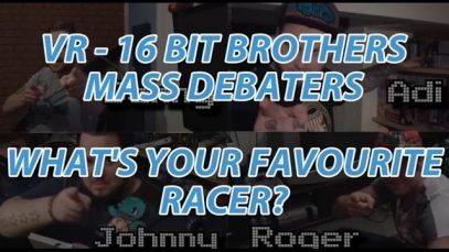 VR – 16BitBrothers : Mass Debaters – What’s Your Favourite Racer?