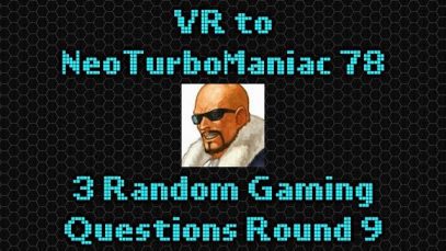VR to NeoTurboManiac 78: 3 Random VG Questions Round 9