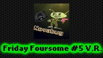 VR to Novabug Friday Foursome #5 Technology You Miss [60FPS]