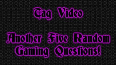 Yet five more random gaming questions! – Tag Video
