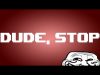 YOU CAN’T STOP ME!! | Dude, Stop