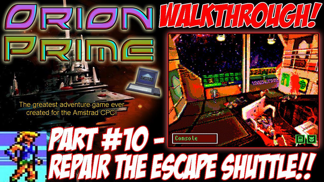 [AMSTRAD CPC] “Orion Prime” Walkthrough Part 10 (“Repair The Escape Shuttle!”)