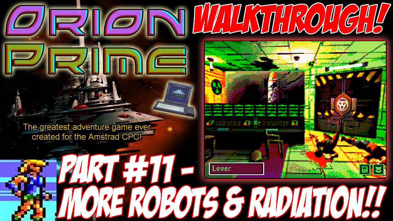 [AMSTRAD CPC] “Orion Prime” Walkthrough Part 11 (“More Robots And Radiation!”)