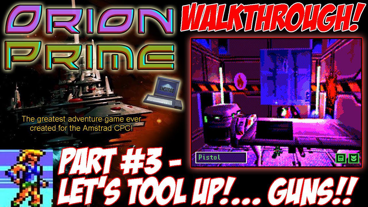 [AMSTRAD CPC] “Orion Prime” Walkthrough Part 3 (“Let’s Tool Up! Guns!!”)