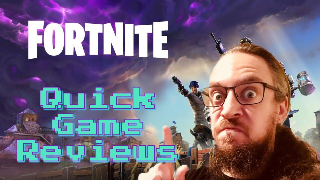 Fortnite – Quick Game Reviews