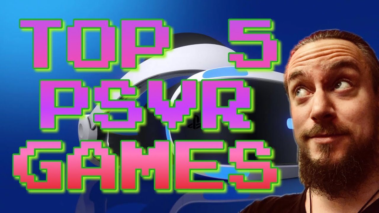 My Top 5 PSVR Games!