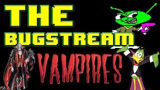 The BugStream Ep19 – Vampires!