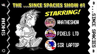 The …Since Spacies Show #1