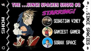 The Since Spacies Show #2