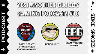 Yes! Another Bloody Gaming Podcast! #10