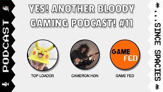 Yes! Another Bloody Gaming Podcast! #11