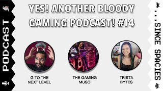 Yes! Another Bloody Gaming Podcast! #14