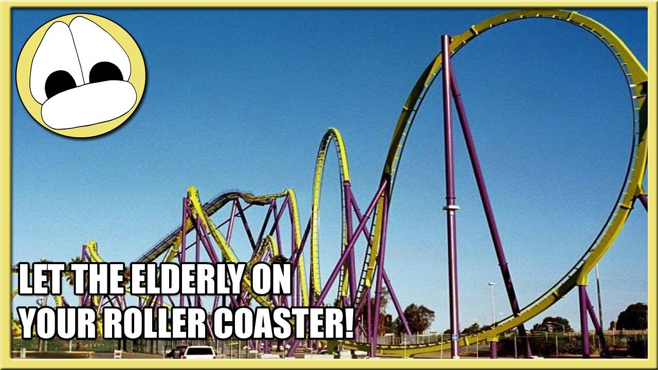 Let The Elderly On Your Roller Coaster