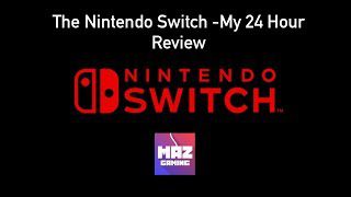 The Nintendo Switch – My 24 Hour Review