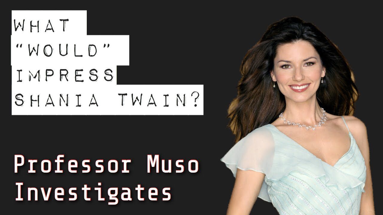 Professor Muso Investigates – What “Would” Impress Shania Twain?