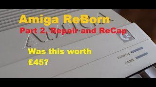 Amiga 500 ReBorn Part 2. Repair and ReCap
