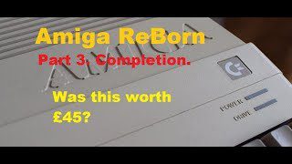 Amiga 500 ReBorn Part 3. Completion