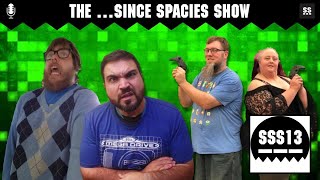 The …Since Spacies Show #13